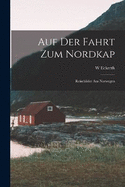 Auf Der Fahrt Zum Nordkap: Reisebilder Aus Norwegen