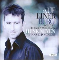 Auf einer Burg: Songs by Loewe & Schumann - Hans Eijsackers (piano); Henk Neven (baritone)