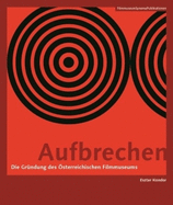 Aufbrechen [german-Language Edition]: Die Gr?ndung Des ?sterreichischen Filmmuseums