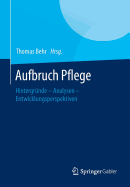 Aufbruch Pflege: Hintergrnde - Analysen - Entwicklungsperspektiven