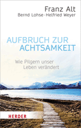 Aufbruch Zur Achtsamkeit: Wie Pilgern Unser Leben Verandert