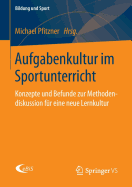 Aufgabenkultur Im Sportunterricht: Konzepte Und Befunde Zur Methodendiskussion Fur Eine Neue Lernkultur