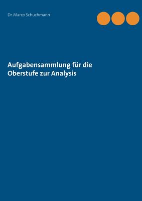 Aufgabensammlung Fur Die Oberstufe Zur Analysis - Schuchmann, Marco