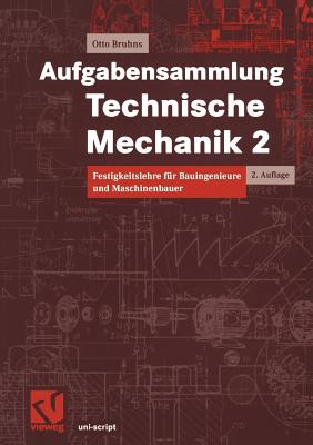 Aufgabensammlung Technische Mechanik 2: Festigkeitslehre Fur Bauingenieure Und Maschinenbauer - Bruhns, Otto T