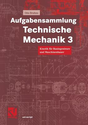 Aufgabensammlung Technische Mechanik 3: Kinetik Fur Bauingenieure Und Maschinenbauer - Bruhns, Otto T