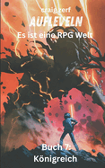 Aufleveln Es ist eine RPG Welt - Buch 7: Knigreich: Ein Erd-Apokalypse-Systemintegrations-LitRPG-Abenteuerroman