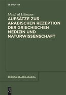 Aufs?tze zur arabischen Rezeption der griechischen Medizin und Naturwissenschaft