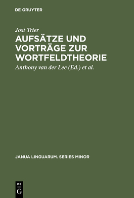 Aufsatze Und Vortrage Zur Wortfeldtheorie - Trier, Jost, and Lee, Anthony Van Der (Editor), and Reichmann, Oskar (Editor)