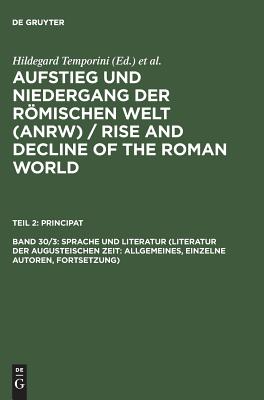 Aufstieg und Niedergang der rmischen Welt (ANRW) / Rise and Decline of the Roman World, Band 30/3, Sprache und Literatur (Literatur der augusteischen Zeit: Allgemeines, einzelne Autoren, Fortsetzung) - Temporini, Hildegard (Editor), and Haase, Wolfgang (Editor)