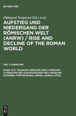 Aufstieg und Niedergang der rmischen Welt (ANRW) / Rise and Decline of the Roman World, Band 31/2. Teilband, Sprache und Literatur (Literatur der augusteischen Zeit: Einzelne Autoren, Fortsetzung, Vergil, Horaz, Ovid) - Temporini, Hildegard (Editor), and Haase, Wolfgang (Editor)