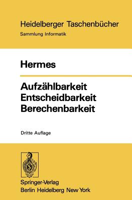 Aufzahlbarkeit Entscheidbarkeit Berechenbarkeit: Einfuhrung in Die Theorie Der Rekursiven Funktionen - Hermes, Hans