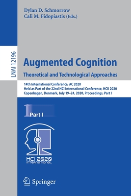 Augmented Cognition. Theoretical and Technological Approaches: 14th International Conference, AC 2020, Held as Part of the 22nd Hci International Conference, Hcii 2020, Copenhagen, Denmark, July 19-24, 2020, Proceedings, Part I - Schmorrow, Dylan D (Editor), and Fidopiastis, Cali M (Editor)