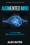 Augmented Mind: AI, Humans and the Superhuman Revolution