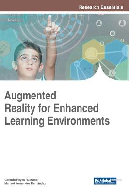Augmented Reality for Enhanced Learning Environments - Reyes Ruiz, Gerardo (Editor), and Hernndez Hernndez, Marisol (Editor)