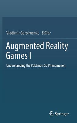 Augmented Reality Games I: Understanding the Pokmon Go Phenomenon - Geroimenko, Vladimir (Editor)