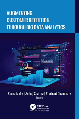 Augmenting Customer Retention Through Big Data Analytics - Malik, Reena (Editor), and Sharma, Ambuj (Editor), and Chaudhary, Prashant (Editor)