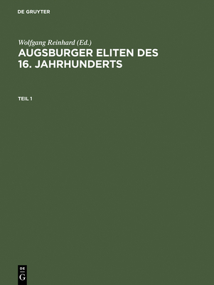 Augsburger Eliten DES 16. Jahrhunderts Prosopographie Wirtschaftlicher Und Politischer Fuehrungsgruppen - AA