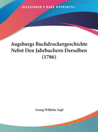 Augsburgs Buchdruckergeschichte Nebst Den Jahrbuchern Derselben (1786)