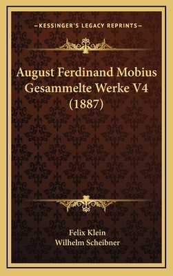 August Ferdinand Mobius Gesammelte Werke V4 (1887) - Klein, Felix (Editor), and Scheibner, Wilhelm (Editor)