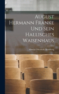 August Hermann Franke Und Sein Hallisches Waisenhaus