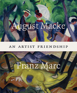 August Macke and Franz Marc: An Artist Friendship