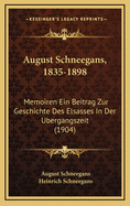 August Schneegans, 1835-1898; Memoiren: Ein Beitrag Zur Geschichte Des Elsasses in Der ?bergangszeit (Classic Reprint)