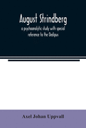 August Strindberg; a psychoanalytic study with special reference to the Oedipus complex