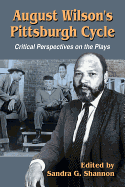 August Wilson's Pittsburgh Cycle: Critical Perspectives on the Plays