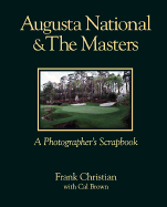 Augusta National & the Masters: A Photographer's Scrapbook - Christian, Frank, and Brown, Cal