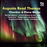 Augusta Read Thomas: Chamber & Piano Works - Amy Briggs (piano); Charles Morey (violin); Daniel Schlosberg (piano); Frank Huang (piano); Janet Sung (violin);...