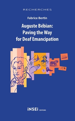 Auguste Bbian: Paving the Way for Deaf Emancipation - Bertin, Fabrice, and Carter, Nicolas (Translated by), and Hinton, Chris (Translated by)