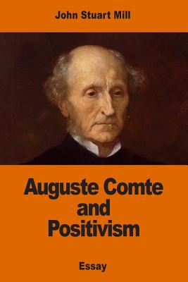 Auguste Comte and Positivism - Mill, John Stuart