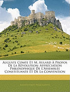 Auguste Comte Et M. Aulard a Propos de La Revolution: Appreciation Philosophique de L'Assemblee Constituante Et de La Convention