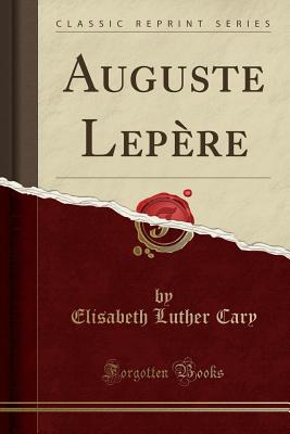 Auguste Lepre (Classic Reprint) - Cary, Elisabeth Luther