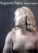 Augustin Pajou: Royal Sculptor - Draper, James David, and Pajou, Augustin, and New York Metropolitan Museum of Art