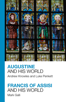Augustine and His World - Francis of Assisi and His World - Knowles, Andrew, and Penkett, Luke, and Galli, Mark
