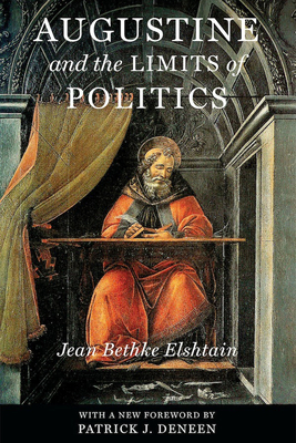 Augustine and the Limits of Politics - Elshtain, Jean Bethke, Professor, and Deneen, Patrick J (Foreword by)