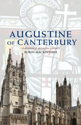 Augustine of Canterbury: Leadership, Mission and Legacy - Mackintosh, Robin