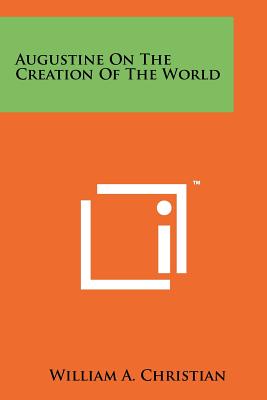 Augustine on the Creation of the World - Christian, William A Jr