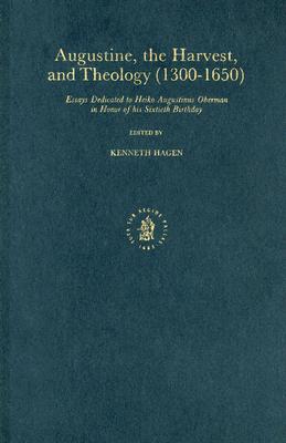 Augustine, the Harvest and Theology (1300-1650): Essays Dedicated to Heiko Augustinus Oberman in Honor of His Sixtieth Birthday - Hagen, Kenneth (Editor)