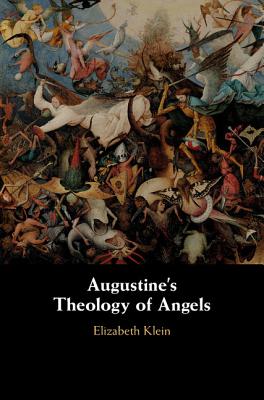 Augustine's Theology of Angels - Klein, Elizabeth