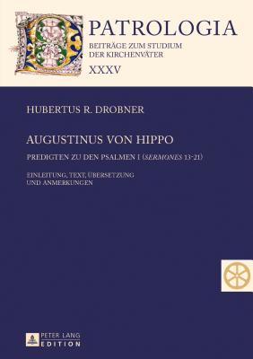 Augustinus Von Hippo: Predigten Zu Den Psalmen I (Sermones? 13-21) - Predigten Zu Den Psalmen II (Sermones? 22-34) - Einleitung, Text, Uebersetzung Und Anmerkungen - Drobner, Hubertus R