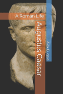 Augustus Caesar: A Roman Life