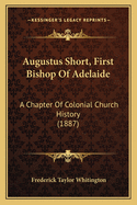 Augustus Short, First Bishop of Adelaide: A Chapter of Colonial Church History (1887)