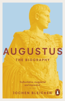 Augustus: The Biography - Bleicken, Jochen, and Bell, Anthea (Translated by)