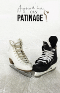 Aujourd'hui c'est Patinage: Carnet de notes - Patinage artistique - 120 pages blanches - A5