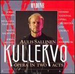 Aulis Sallinen: Kullervo - Anna-Lisa Jakobsson (mezzo-soprano); Eeva-Lisa Saarinen (soprano); Esa Ruuttunen (baritone); Jorma Hynninen (baritone);...