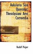 Aulularia Sive Querolus: Theodosiani Aevi Comoedia