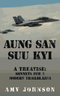 AUNG SAN SUU KYI A Treatise: Sonnets For A Modern Trailblazer