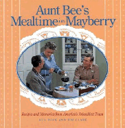 Aunt Bee's Mealtime in Mayberry - Beck, Ken, and Clark, Jim, Ma, and Thomas Nelson Publishers